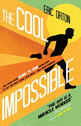 Stock image for The Cool Impossible: The coach from Born to Run shows how to get the most from your miles - and from yourself for sale by WorldofBooks