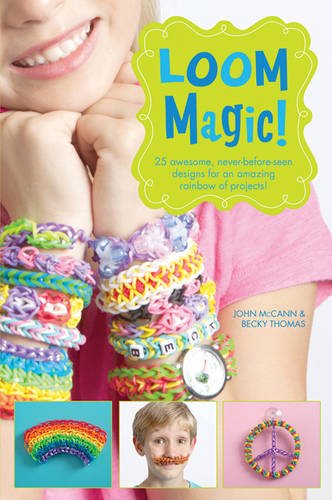 9781471124341: Loom Magic!: 25 Awesome, Never-Before-Seen Designs for an Amazing Rainbow of Projects