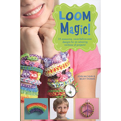 9781471124341: Loom Magic!: 25 Awesome, Never-Before-Seen Designs for an Amazing Rainbow of Projects