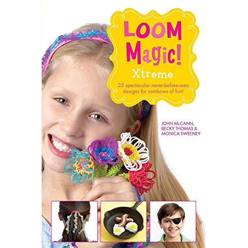 9781471124365: Loom Magic Xtreme!: 25 Awesome, Never-Before-Seen Designs for Rainbows of Fun: 25 Awesome, Never-Before-Seetn Designs for Rainbows of Fun