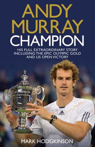 9781471126536: Andy Murray Champion: His Full Extraordinary Story Including the Epic Olympic Gold and US Open Victory