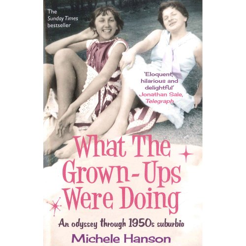 9781471129131: What the Grown-Ups Were Doing: An Odyssey Through 1950s Suburbia