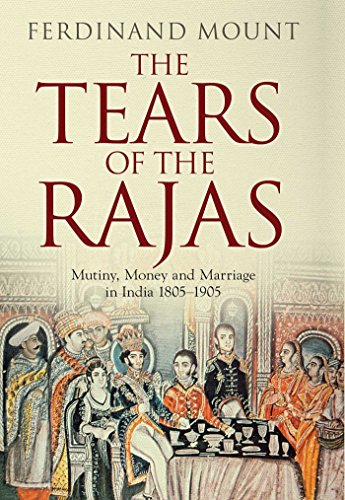 Imagen de archivo de The Tears of the Rajas: Mutiny, Money and Marriage in India 1805-1905 a la venta por WorldofBooks