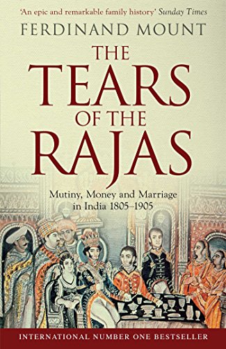 9781471129469: The Tears of the Rajas: Mutiny, Money and Marriage in India 1805-1905