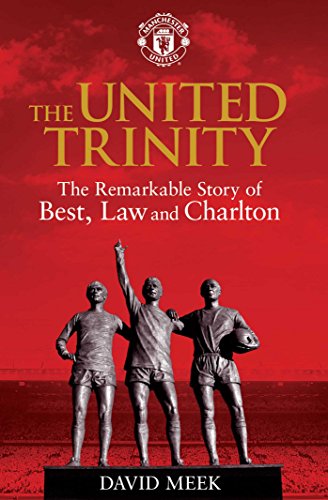 Stock image for The United Trinity: The Remarkable Story of Best, Law and Charlton for sale by WorldofBooks