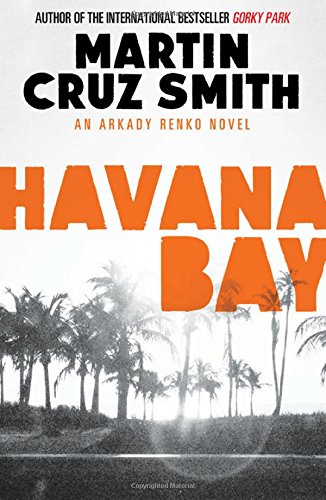 Imagen de archivo de Havana Bay (Volume 4) (The Arkady Renko Novels) a la venta por WorldofBooks