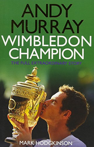 9781471132742: Andy Murray Wimbledon Champion: The Full and Extraordinary Story
