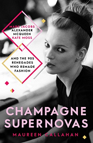 9781471136986: Champagne Supernovas: Kate Moss, Marc Jacobs, Alexander McQueen, and the 90s Renegades Who Remade Fashion