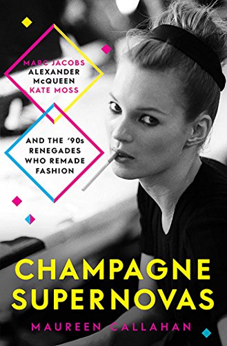 Stock image for Champagne Supernovas: Kate Moss, Marc Jacobs, Alexander McQueen, and the 90s Renegades Who Remade Fashion for sale by WorldofBooks