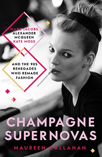 9781471137877: Champagne Supernovas: Kate Moss, Marc Jacobs, Alexander McQueen, and the 90s Renegades Who Remade Fashion
