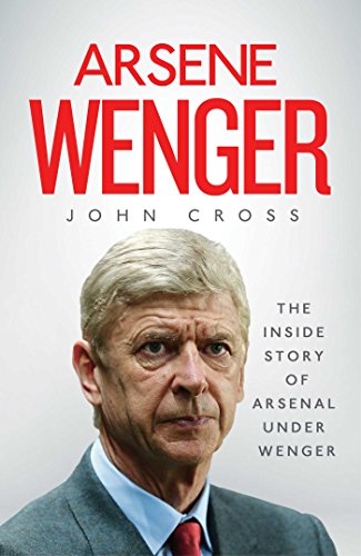 Beispielbild fr Arsene Wenger: The Inside Story of Arsenal Under Wenger zum Verkauf von AwesomeBooks