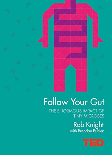 Beispielbild fr Follow Your Gut (Ted): How the Bacteria in Your Stomach Steer Your Health, Mood and More zum Verkauf von WorldofBooks