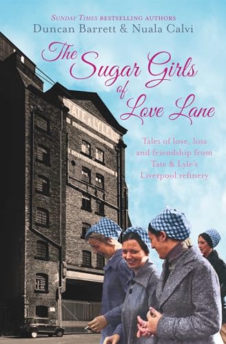 9781471148170: The Sugar Girls of Love Lane: Tales of Love, Loss and Friendship from Tate & Lyle's Liverpool Refinery