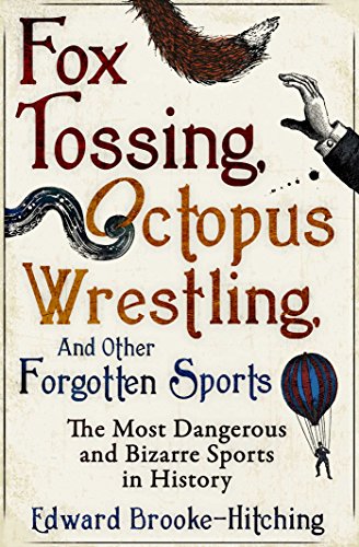 Stock image for Fox Tossing, Octopus Wrestling, and Other Forgotten Sports for sale by Blackwell's