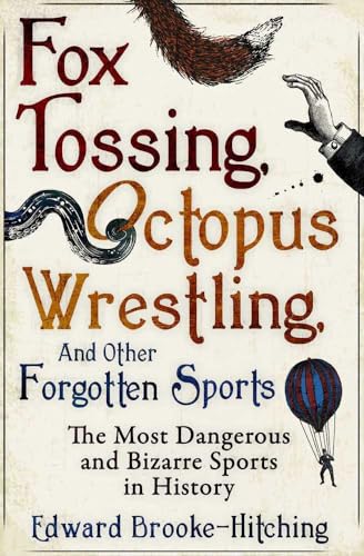 Stock image for Fox Tossing, Octopus Wrestling and Other Forgotten Sports for sale by Goodwill Books