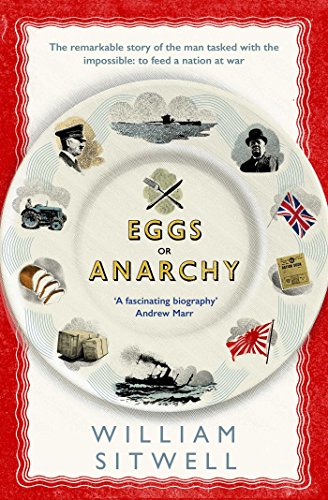 Imagen de archivo de Eggs or Anarchy: The remarkable story of the man tasked with the impossible: to feed a nation at war a la venta por AwesomeBooks