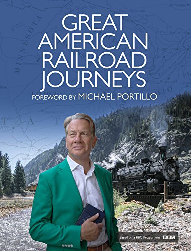 Great American Railway Journeys: Historic Companion to the BBC Series - Rt Hon Michael Portillo