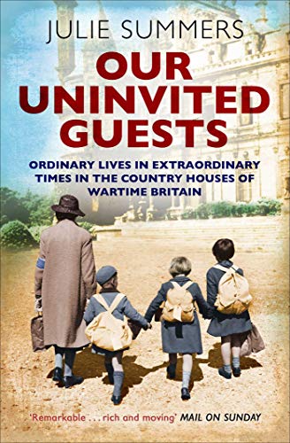 Beispielbild fr Our Uninvited Guests: Ordinary Lives in Extraordinary Times in the Country Houses of Wartime Britain zum Verkauf von AwesomeBooks