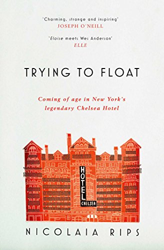 9781471156885: TRYING TO FLOAT: Coming of age in New York's legendary Chelsea Hotel