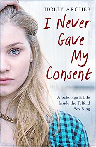 Beispielbild fr I Never Gave My Consent: A Schoolgirl's Life Inside the Telford Sex Ring zum Verkauf von AwesomeBooks