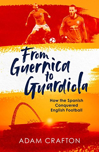 Imagen de archivo de From Guernica to Guardiola: How the Spanish Conquered English Football a la venta por SecondSale