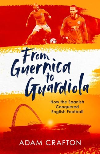 Stock image for From Guernica to Guardiola: How the Spanish Conquered English Football for sale by SecondSale