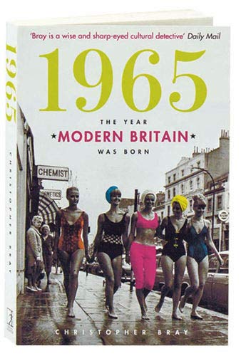 Beispielbild fr 1965: The Year Modern Britain Was Born. zum Verkauf von Better World Books