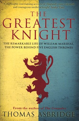 Beispielbild fr Greatest Knight: The Remarkable Life of William Marshall, the Power Behind Five English Thrones zum Verkauf von Powell's Bookstores Chicago, ABAA