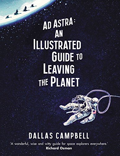 Beispielbild fr Ad Astra: An Illustrated Guide to Leaving the Planet zum Verkauf von WorldofBooks