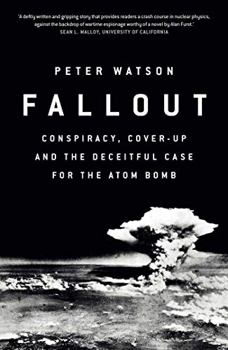 Beispielbild fr Fallout: Conspiracy, Cover-Up and the Deceitful Case for the Atom Bomb zum Verkauf von WorldofBooks