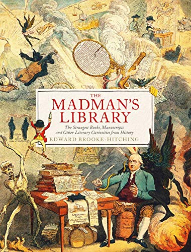 Imagen de archivo de The Madman's Library: The Greatest Curiosities of Literature a la venta por GF Books, Inc.