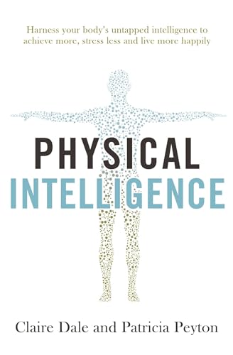 Immagine dell'editore per Physical Intelligence: Harness your body's untapped intelligence to achieve more, stress less and live more happily venduto da Chiron Media