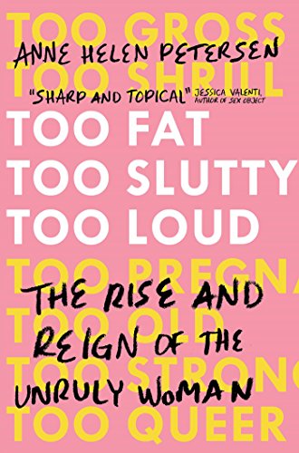 Stock image for Too Fat, Too Slutty, Too Loud: The Rise and Reign of the Unruly Woman for sale by WorldofBooks