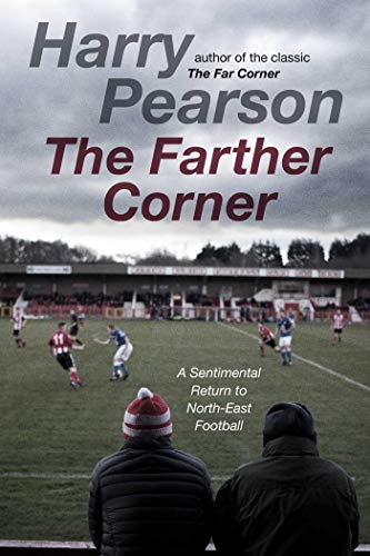 Beispielbild fr The Farther Corner: A Sentimental Return to North-East Football zum Verkauf von medimops