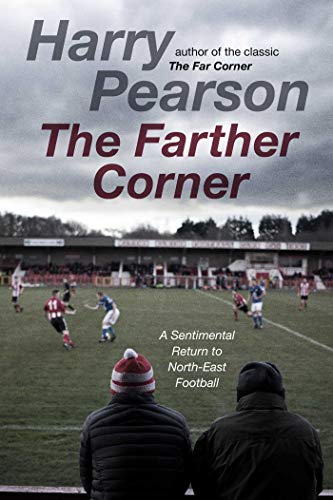 Stock image for The Farther Corner: A Sentimental Return to North-East Football for sale by AwesomeBooks
