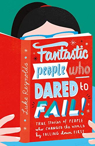 Imagen de archivo de Fantastic People Who Dared to Fail: True stories of people who changed the world by falling down first a la venta por WorldofBooks