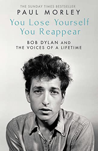 Beispielbild fr You Lose Yourself, You Reappear: Bob Dylan & the Voices of a Lifetime zum Verkauf von Powell's Bookstores Chicago, ABAA
