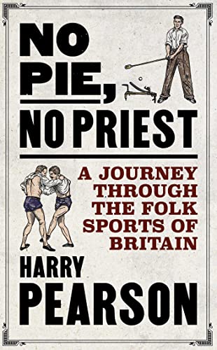 Stock image for No Pie, No Priest: A Journey through the Folk Sports of Britain for sale by WorldofBooks