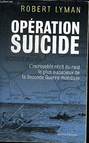 9781471201868: OPERATION SUICIDE : L'INCROYABLE RECIT DU RAID LE PLUS AUDACIEUX DE LA SECONDE GUERRE MONDIALE