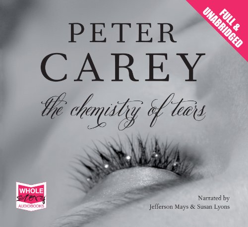 The Chemistry of Tears (unabridged audiobook) (9781471203008) by Peter Carey; Narrated By Susan Lyons And Jefferson Mays