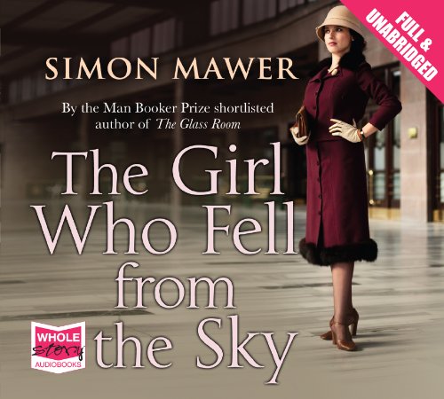 The Girl Who Fell from the Sky (unabridged audiobook) (9781471203084) by Simon Mawer; Narrated By Anna Bentinck