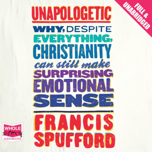 Unapologetic (9781471226380) by Francis Spufford