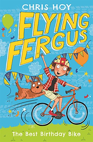 Stock image for Flying Fergus 1: The Best Birthday Bike: by Olympic champion Sir Chris Hoy, written with award-winning author Joanna Nadin for sale by WorldofBooks