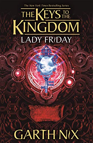  Garth Nix, Lady Friday: The Keys to the Kingdom 5