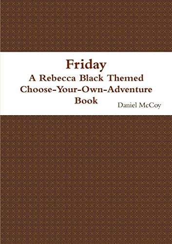 Stock image for Friday - A Rebecca Black Themed Choose-Your-Own-Adventure Book for sale by PBShop.store US