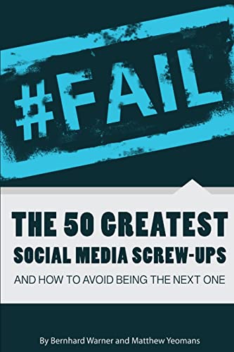 Stock image for FAIL: The 50 Greatest Social Media Screw-Ups and How to Avoid Being the Next One for sale by California Books