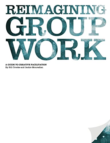 Stock image for Reimagining Group Work: A Guide to Creative Facilitation for sale by California Books
