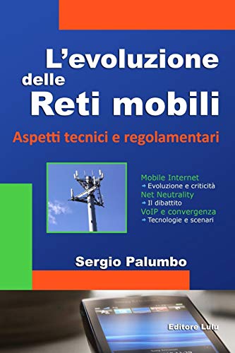 L'Evoluzione Delle Reti Mobili - Aspetti Tecnici E Regolamentari (Italian Edition) (9781471634888) by Sergio Palumbo