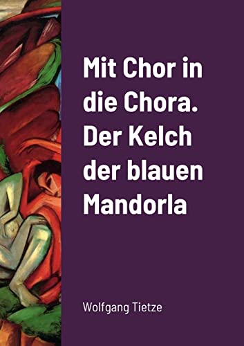 Beispielbild fr Mit Chor in die Chora. Der Kelch der blauenMandorla (German Edition) zum Verkauf von Lucky's Textbooks