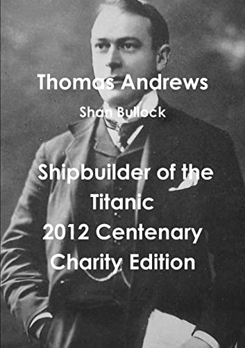 Beispielbild fr Thomas Andrews Shipbuilder of the Titanic-2012 Centenary Charity Edition zum Verkauf von Chiron Media